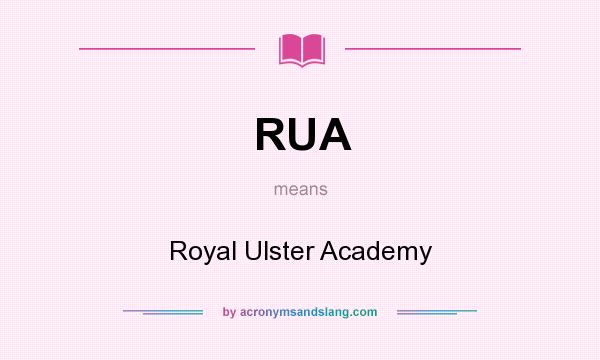 What does RUA mean? It stands for Royal Ulster Academy
