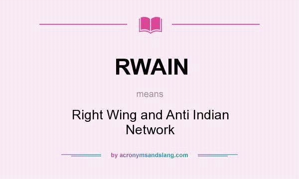 What does RWAIN mean? It stands for Right Wing and Anti Indian Network