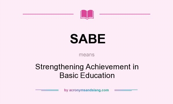What does SABE mean? It stands for Strengthening Achievement in Basic Education