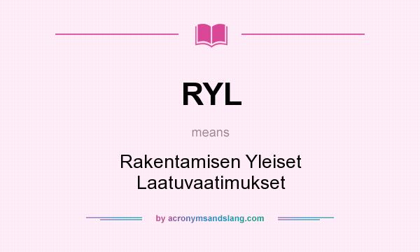 What does RYL mean? It stands for Rakentamisen Yleiset Laatuvaatimukset