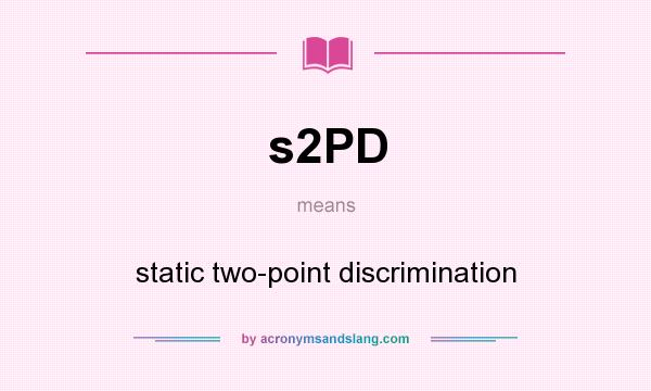 What does s2PD mean? It stands for static two-point discrimination