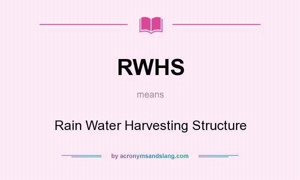 What does RWHS mean? It stands for Rain Water Harvesting Structure