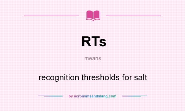 What does RTs mean? It stands for recognition thresholds for salt