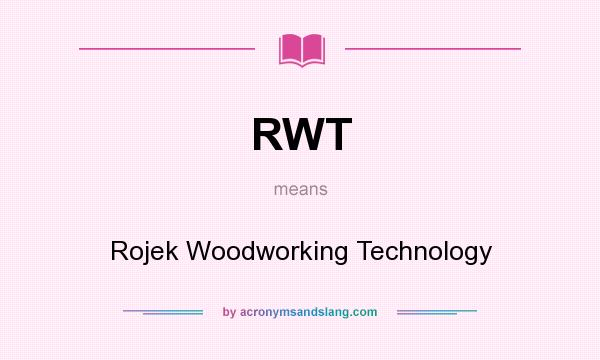 What does RWT mean? It stands for Rojek Woodworking Technology