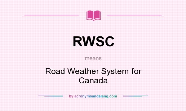 What does RWSC mean? It stands for Road Weather System for Canada