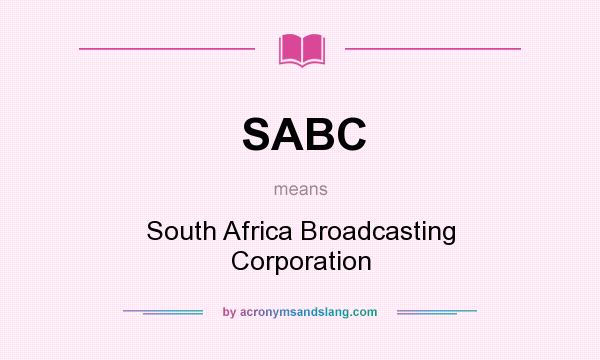 What does SABC mean? It stands for South Africa Broadcasting Corporation