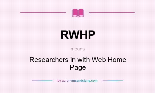 What does RWHP mean? It stands for Researchers in with Web Home Page