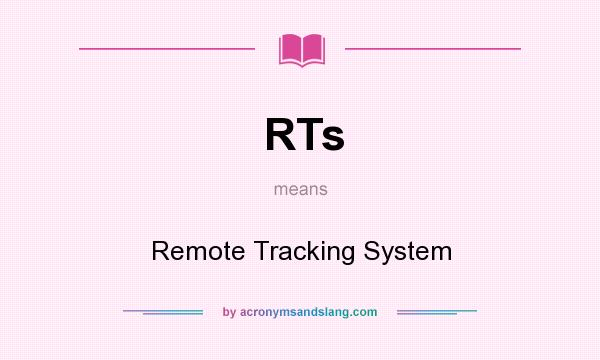 What does RTs mean? It stands for Remote Tracking System