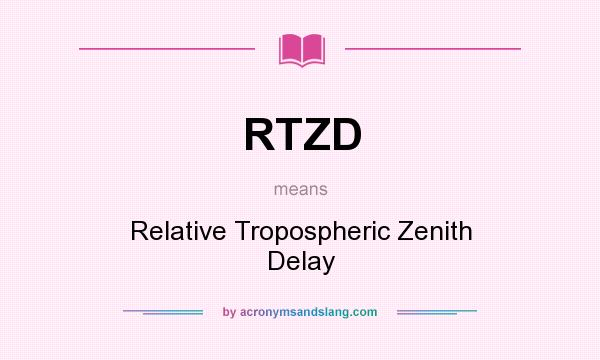 What does RTZD mean? It stands for Relative Tropospheric Zenith Delay