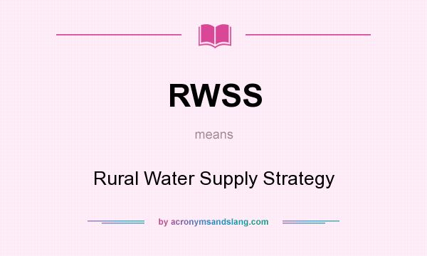 What does RWSS mean? It stands for Rural Water Supply Strategy