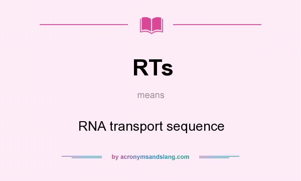 What does RTs mean? It stands for RNA transport sequence