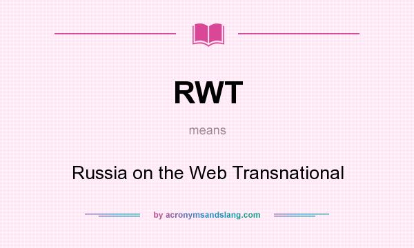 What does RWT mean? It stands for Russia on the Web Transnational