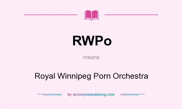 What does RWPo mean? It stands for Royal Winnipeg Porn Orchestra