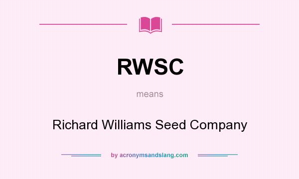 What does RWSC mean? It stands for Richard Williams Seed Company