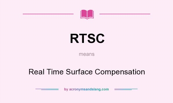What does RTSC mean? It stands for Real Time Surface Compensation