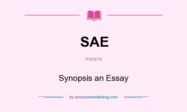 What does SAE mean? It stands for Synopsis an Essay