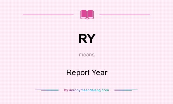 What does RY mean? It stands for Report Year