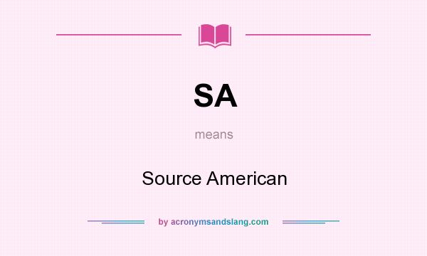 What does SA mean? It stands for Source American