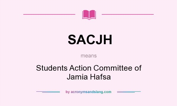 What does SACJH mean? It stands for Students Action Committee of Jamia Hafsa