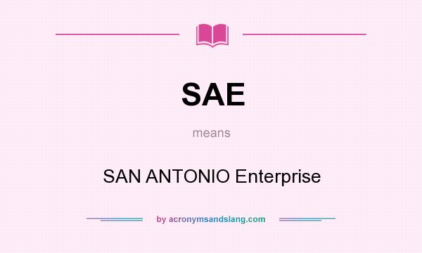 What does SAE mean? It stands for SAN ANTONIO Enterprise