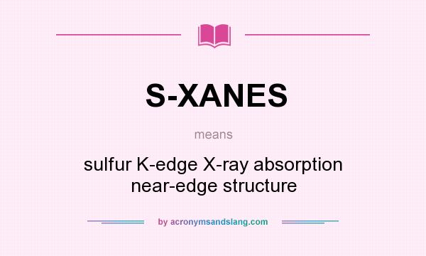 What does S-XANES mean? It stands for sulfur K-edge X-ray absorption near-edge structure