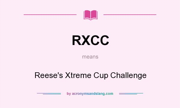 What does RXCC mean? It stands for Reese`s Xtreme Cup Challenge