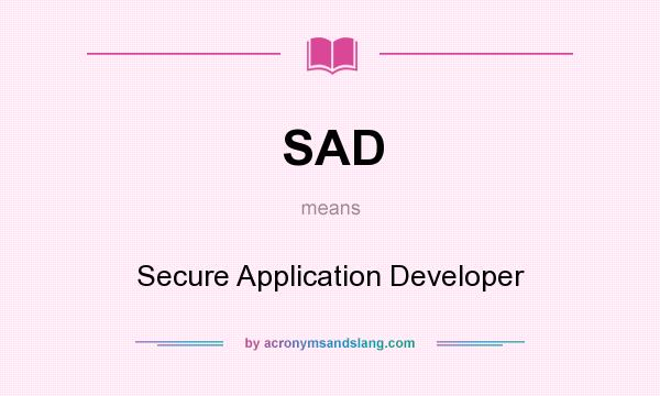 What does SAD mean? It stands for Secure Application Developer