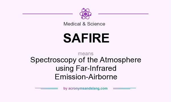 What does SAFIRE mean? It stands for Spectroscopy of the Atmosphere using Far-Infrared Emission-Airborne