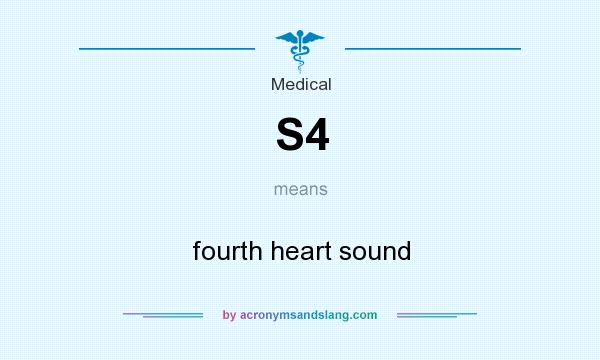 What does S4 mean? It stands for fourth heart sound