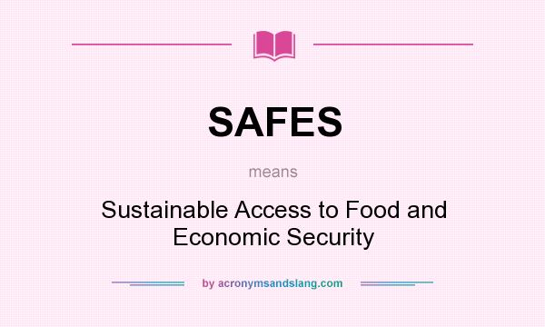 What does SAFES mean? It stands for Sustainable Access to Food and Economic Security