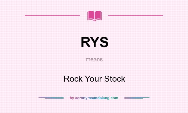 What does RYS mean? It stands for Rock Your Stock