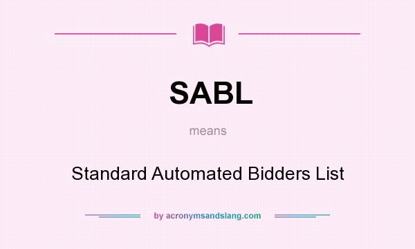 What does SABL mean? It stands for Standard Automated Bidders List