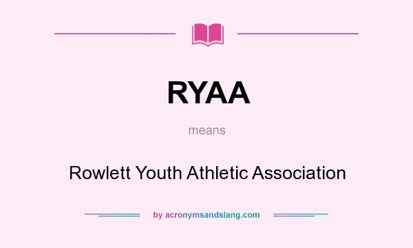 What does RYAA mean? It stands for Rowlett Youth Athletic Association