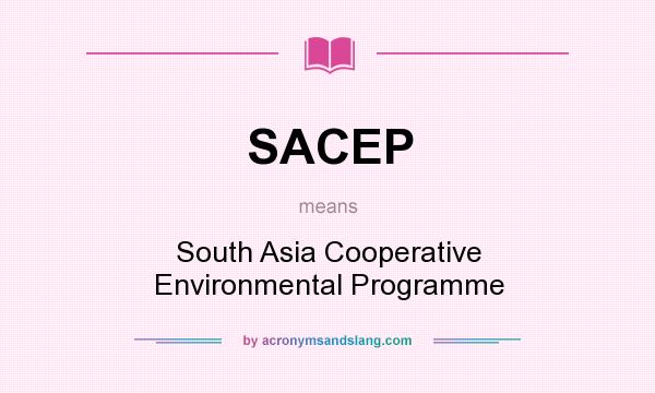 What does SACEP mean? It stands for South Asia Cooperative Environmental Programme