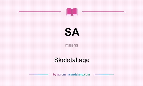 What does SA mean? It stands for Skeletal age
