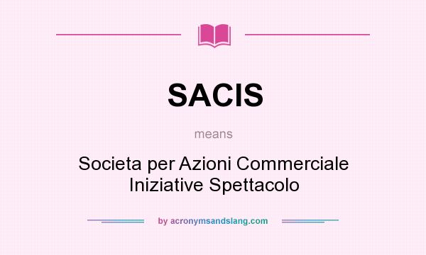 What does SACIS mean? It stands for Societa per Azioni Commerciale Iniziative Spettacolo