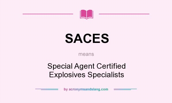 What does SACES mean? It stands for Special Agent Certified Explosives Specialists