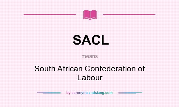 What does SACL mean? It stands for South African Confederation of Labour
