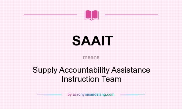 What does SAAIT mean? It stands for Supply Accountability Assistance Instruction Team