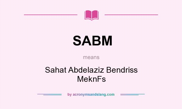What does SABM mean? It stands for Sahat Abdelaziz Bendriss MeknFs