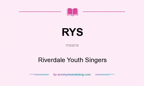 What does RYS mean? It stands for Riverdale Youth Singers