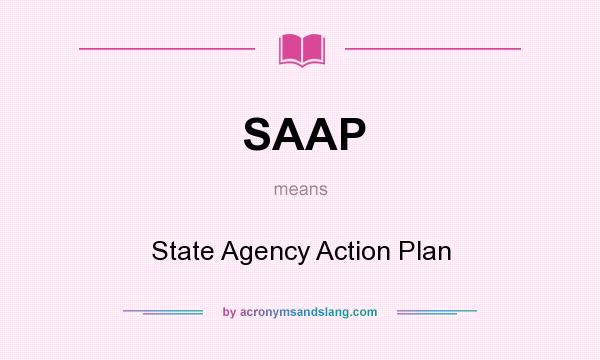 What does SAAP mean? It stands for State Agency Action Plan