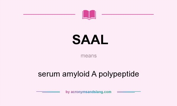 What does SAAL mean? It stands for serum amyloid A polypeptide