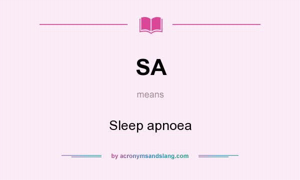 What does SA mean? It stands for Sleep apnoea