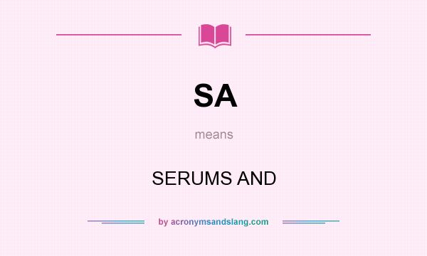 What does SA mean? It stands for SERUMS AND