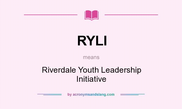 What does RYLI mean? It stands for Riverdale Youth Leadership Initiative