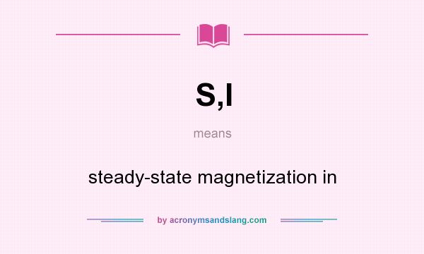 What does S,I mean? It stands for steady-state magnetization in