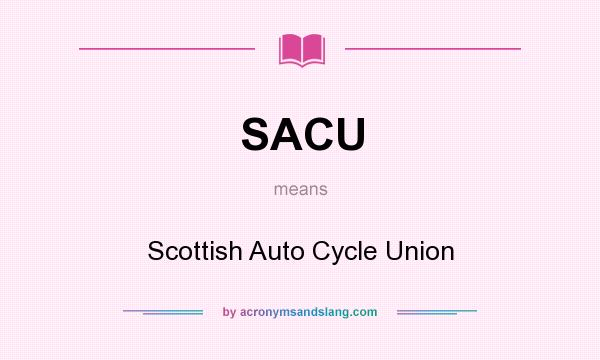 What does SACU mean? It stands for Scottish Auto Cycle Union