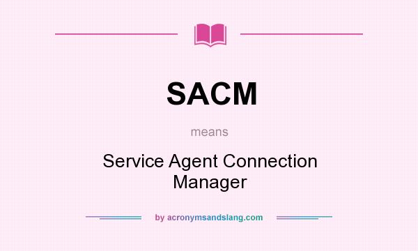 What does SACM mean? It stands for Service Agent Connection Manager