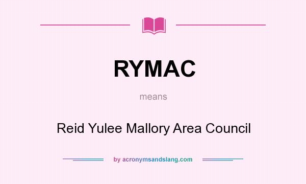 What does RYMAC mean? It stands for Reid Yulee Mallory Area Council